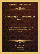 Abhandlung V1, Die Geburt Der Athena: Des Archaologisch-Epigraphischen Seminares Der Universitat Wien (1880)