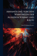 Abhandlung von den Wirkungen der usseren Wrme und Klte