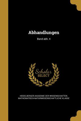 Abhandlungen; Band abh. 4 - Heidelberger Akademie Der Wissenschaften (Creator)