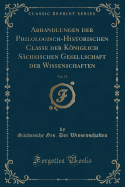 Abhandlungen Der Philologisch-Historischen Classe Der Kniglich Schsischen Gesellschaft Der Wissenschaften, Vol. 15 (Classic Reprint)