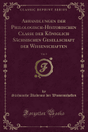 Abhandlungen Der Philologisch-Historischen Classe Der Kniglich Schsischen Gesellschaft Der Wissenschaften, Vol. 9 (Classic Reprint)