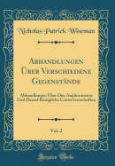 Abhandlungen Uber Verschiedene Gegenstande, Vol. 2: Abhandlungen Uber Den Anglicanismus Und Darauf Bezugliche Controversschriften (Classic Reprint)