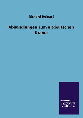 Abhandlungen Zum Altdeutschen Drama - Heinzel, Richard