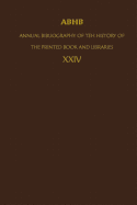 Abhb/ Annual Bibliography of the History of the Printed Book and Libraries: Volume 24: Publications of 1993 and Additions from the Preceding Years