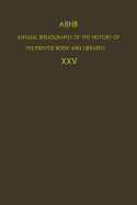 ABHB Annual Bibliography of the History of the Printed Book and Libraries: Volume 25