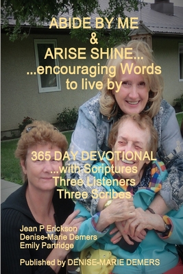 ABIDE BY ME & ARISE SHINE...encouraging Words to live by - DeMers, Denise-Marie, and Partridge, Emily, and Erickson, Jean P