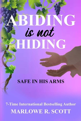 Abiding is Not Hiding: Safe in His Arms - Edwards, Angela R (Editor), and Scott, Marlowe R