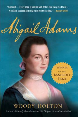 Abigail Adams: A Life - Holton, Woody