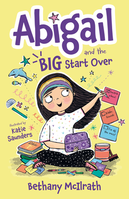 Abigail and the Big Start Over: Switch Schools. Make Friends. Fix All the Mess! - McIlrath, Bethany