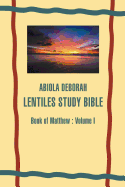 Abiola Deborah Lentiles Study Bible: Book of Matthew: Volume I