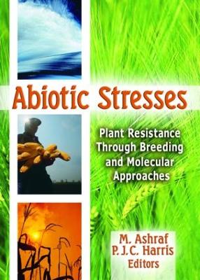 Abiotic Stresses: Plant Resistance Through Breeding and Molecular Approaches - Ashraf, M (Editor), and Harris, Philip (Editor)