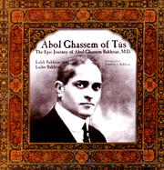 Abol Ghassem of Tus: The Epic Journey of Abol Ghassem Bakhtiar, M.D.