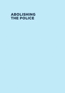 Abolishing the Police: (An Illustrated Introduction)