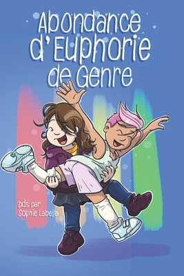 Abondance d'Euphorie de Genre: BDs par Sophie Labelle - Labelle, Sophie