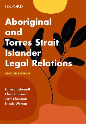 Aboriginal and Torres Strait Islander Legal Relations - Behrendt, Larissa, and Cunneen, Chris, and Libesman, Terri