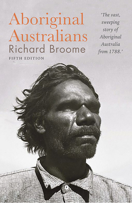 Aboriginal Australians: A history since 1788 - Broome, Richard