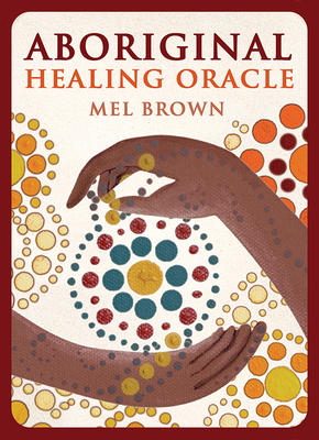 Aboriginal Healing Oracle - Brown, Mel