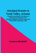 Aboriginal Remains In Verde Valley, Arizona; Thirteenth Annual Report Of The Bureau Of Ethnology To The Secretary Of The Smithsonian Institution, 1891-92, Government Printing Office, Washington, 1896