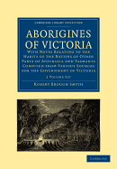 Aborigines of Victoria 2 Volume Paperback Set: With Notes Relating to the Habits of the Natives of Other Parts of Australia and Tasmania Compiled from Various Sources for the Government of Victoria