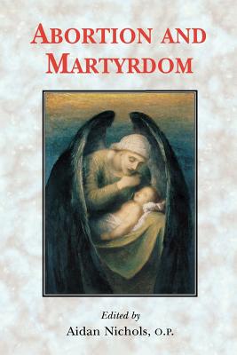 Abortion and Martyrdom - Nichols, Aidan (Editor)