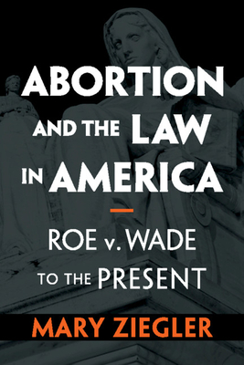 Abortion and the Law in America - Ziegler, Mary