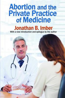 Abortion and the Private Practice of Medicine - Imber, Jonathan B.