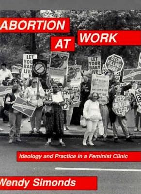 Abortion at Work: Ideology and Practice in a Feminist Clinic - Simonds, Wendy