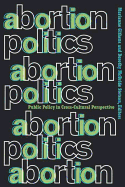 Abortion Politics: Public Policy in Cross-Cultural Perspective