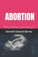 Abortion: Why All the Controversy?