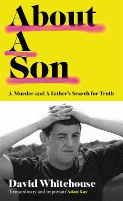 About A Son: A Murder and A Father's Search for Truth - Whitehouse, David
