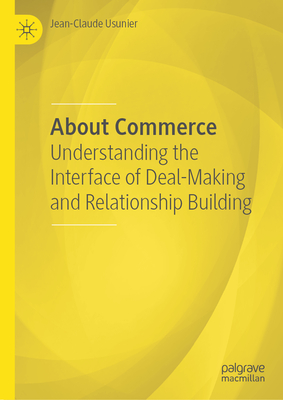 About Commerce: Understanding the Interface of Deal-Making and Relationship Building - Usunier, Jean-Claude