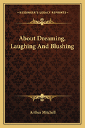 About Dreaming, Laughing And Blushing