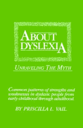 About Dyslexia: Unraveling the Myth - Vail, Priscilla L, and Skladal, Linda (Editor)