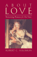 About Love: Reinventing Romance for Our Times