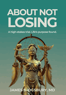 About Not Losing: A high-stakes trial. Life's purpose found.