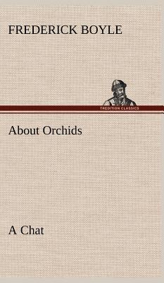 About Orchids A Chat - Boyle, Frederick