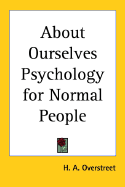 About Ourselves: Psychology for Normal People - Overstreet, H A