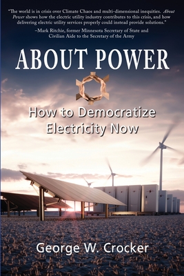 About Power: How to Democratize Electricity Now - Crocker, George W