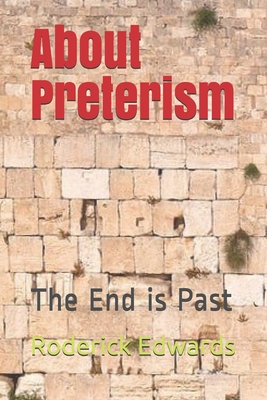 About Preterism: The End is Past - Edwards, Roderick