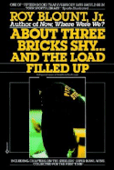 About Three Bricks Shy...and the Load Filled Up - Blount, Roy, Jr.