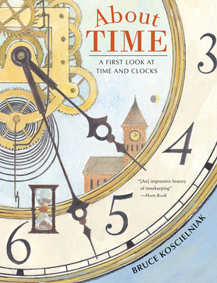 About Time: A First Look at Time and Clocks - Koscielniak, Bruce