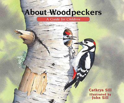 About Woodpeckers: A Guide for Children - Sill, Cathryn