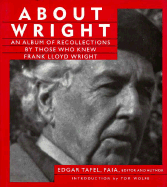 About Wright: An Album of Recollections by Those Who Knew Frank Lloyd Wright