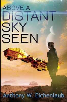 Above a Distant Sky Seen: Colony of Edge Novella Book 5 - Eichenlaub, Anthony W