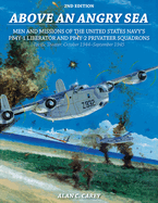 Above an Angry Sea, 2nd Edition: Men and Missions of the United States Navy's Pb4y-1 Liberator and Pb4y-2 Privateer Squadrons Pacific Theater: October 1944-September 1945