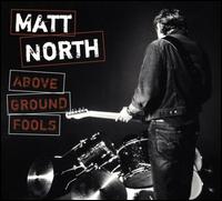 Above Ground Fools - Matt North