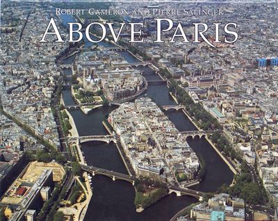 Above Paris - Cameron, Robert (Photographer), and Salinger, Pierre (Text by)