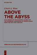 Above the Abyss: Challenges of the Diaspora Church of the Augsburg Confession in Transylvania from the 19th-21st Century