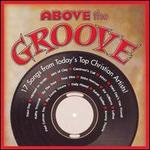 Above the Groove: 17 Songs by Today's Top Christian Artists