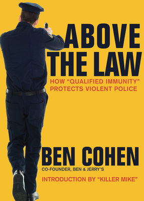 Above the Law: How "Qualified Immunity" Protects Violent Police - Cohen, Ben, and Render, Michael Killer Mike (Foreword by)